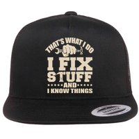 That's What I Do I Fix Stuff And I Know Things Funny Saying Flatbill Hat