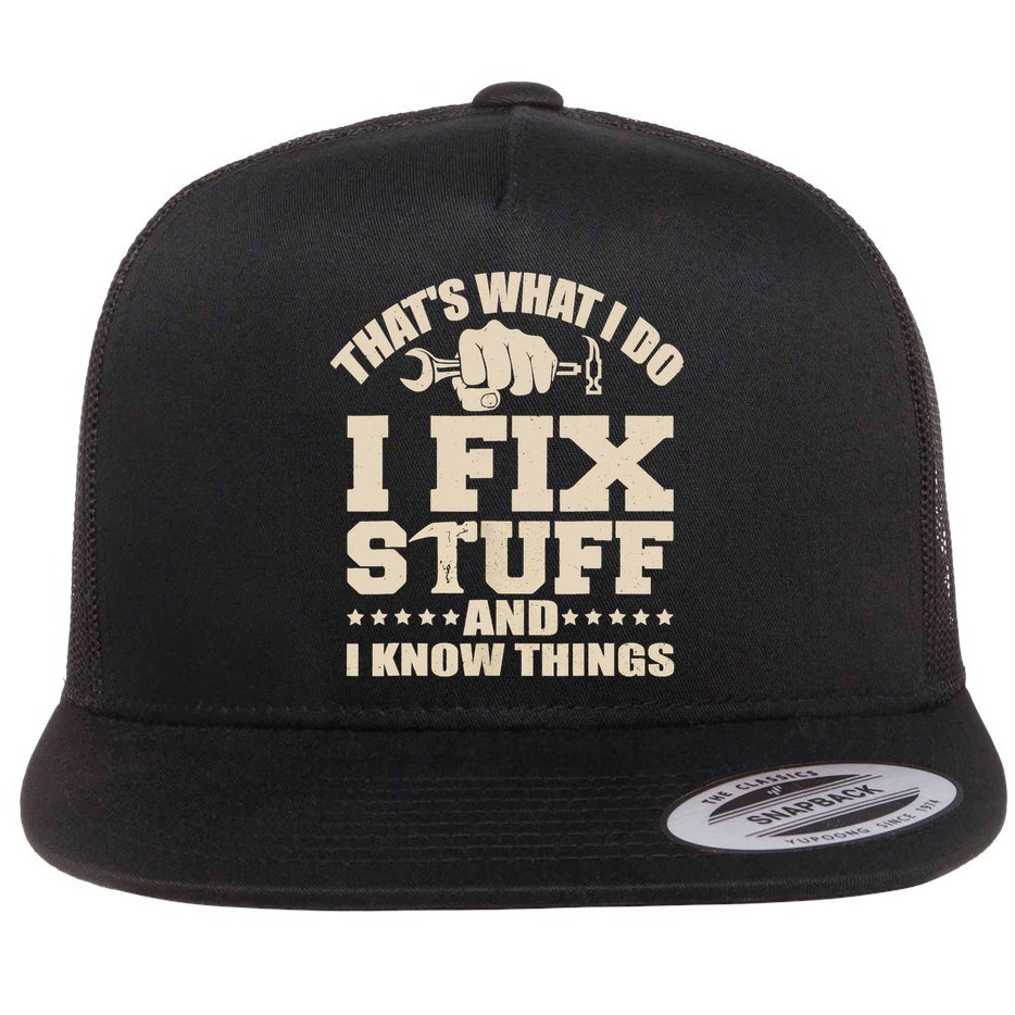 That's What I Do I Fix Stuff And I Know Things Funny Saying Flatbill Hat