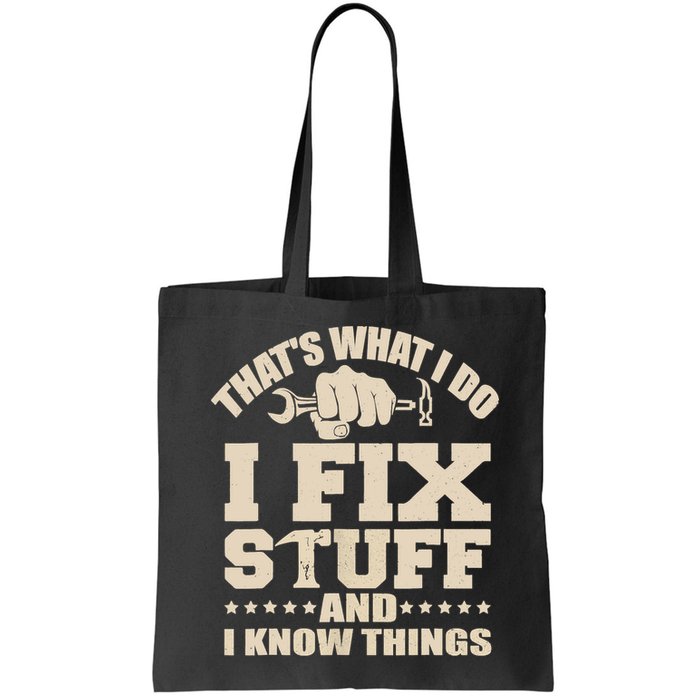 That's What I Do I Fix Stuff And I Know Things Funny Saying Bag