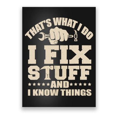 That's What I Do I Fix Stuff And I Know Things Funny Saying Poster