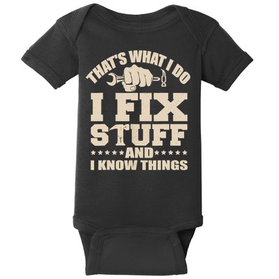 That's What I Do I Fix Stuff And I Know Things Funny Saying Baby Bodysuit