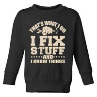 That's What I Do I Fix Stuff And I Know Things Funny Saying Toddler Sweatshirt