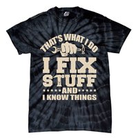 That's What I Do I Fix Stuff And I Know Things Funny Saying Tie-Dye T-Shirt