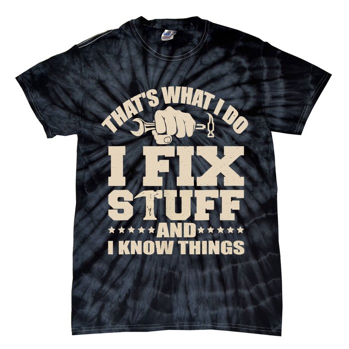That's What I Do I Fix Stuff And I Know Things Funny Saying Tie-Dye T-Shirt