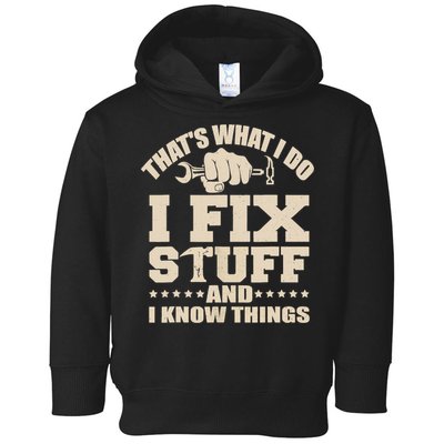 That's What I Do I Fix Stuff And I Know Things Funny Saying Toddler Hoodie
