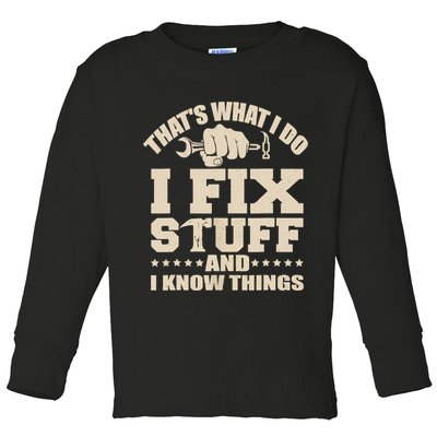 That's What I Do I Fix Stuff And I Know Things Funny Saying Toddler Long Sleeve Shirt