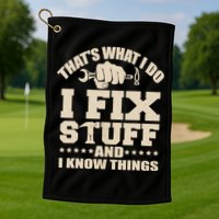 That's What I Do I Fix Stuff And I Know Things Funny Saying Golf Towel