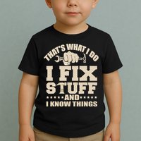 That's What I Do I Fix Stuff And I Know Things Funny Saying Toddler T-Shirt