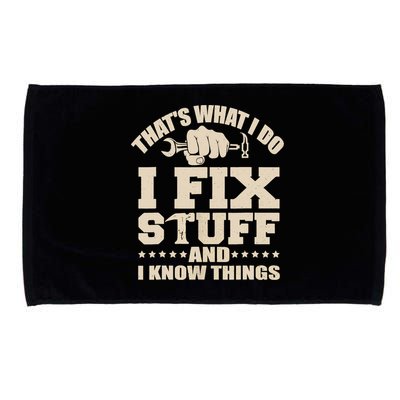 That's What I Do I Fix Stuff And I Know Things Funny Saying Microfiber Hand Towel