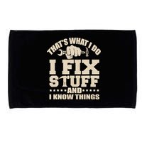 That's What I Do I Fix Stuff And I Know Things Funny Saying Microfiber Hand Towel