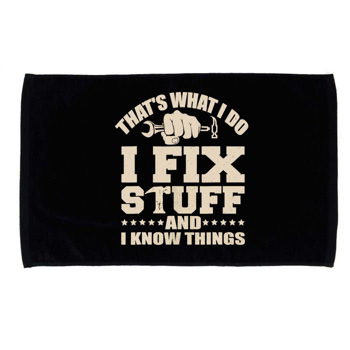 That's What I Do I Fix Stuff And I Know Things Funny Saying Microfiber Hand Towel