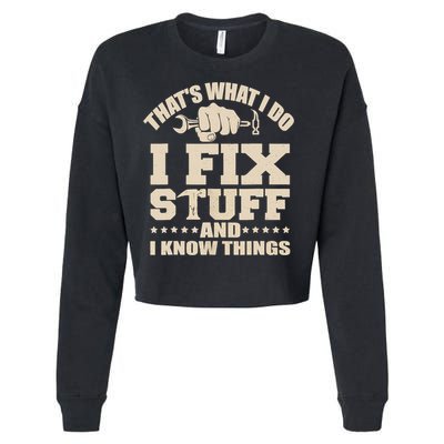 That's What I Do I Fix Stuff And I Know Things Funny Saying Cropped Pullover Crew