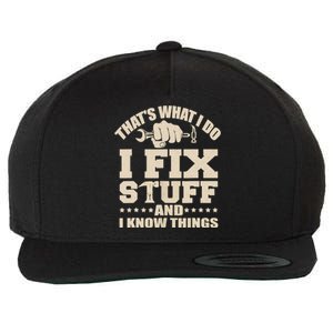 That's What I Do I Fix Stuff And I Know Things Funny Saying Wool Snapback Cap