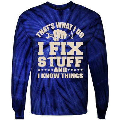 That's What I Do I Fix Stuff And I Know Things Funny Saying Tie-Dye Long Sleeve Shirt