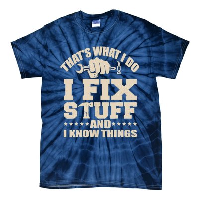 That's What I Do I Fix Stuff And I Know Things Funny Saying Tie-Dye T-Shirt