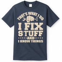 That's What I Do I Fix Stuff And I Know Things Funny Saying T-Shirt