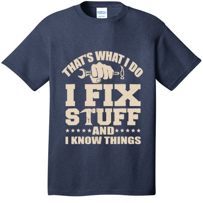 That's What I Do I Fix Stuff And I Know Things Funny Saying T-Shirt