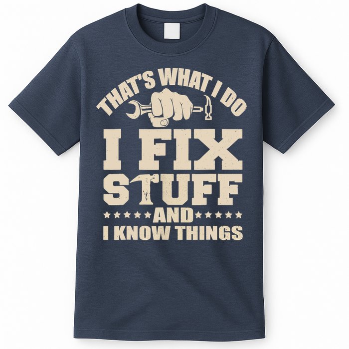 That's What I Do I Fix Stuff And I Know Things Funny Saying T-Shirt