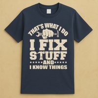 That's What I Do I Fix Stuff And I Know Things Funny Saying T-Shirt