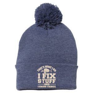 That's What I Do I Fix Stuff And I Know Things Funny Saying Pom Pom 12in Knit Beanie