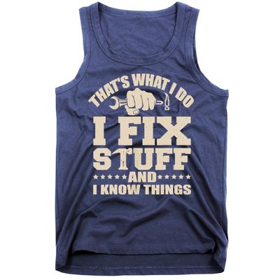 That's What I Do I Fix Stuff And I Know Things Funny Saying Tank Top