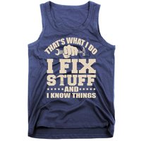 That's What I Do I Fix Stuff And I Know Things Funny Saying Tank Top