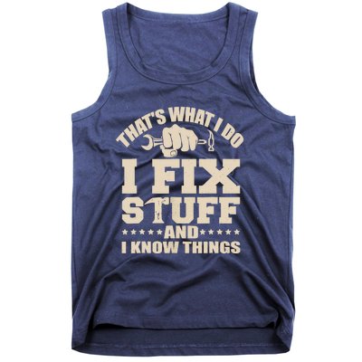 That's What I Do I Fix Stuff And I Know Things Funny Saying Tank Top