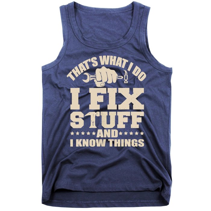That's What I Do I Fix Stuff And I Know Things Funny Saying Tank Top