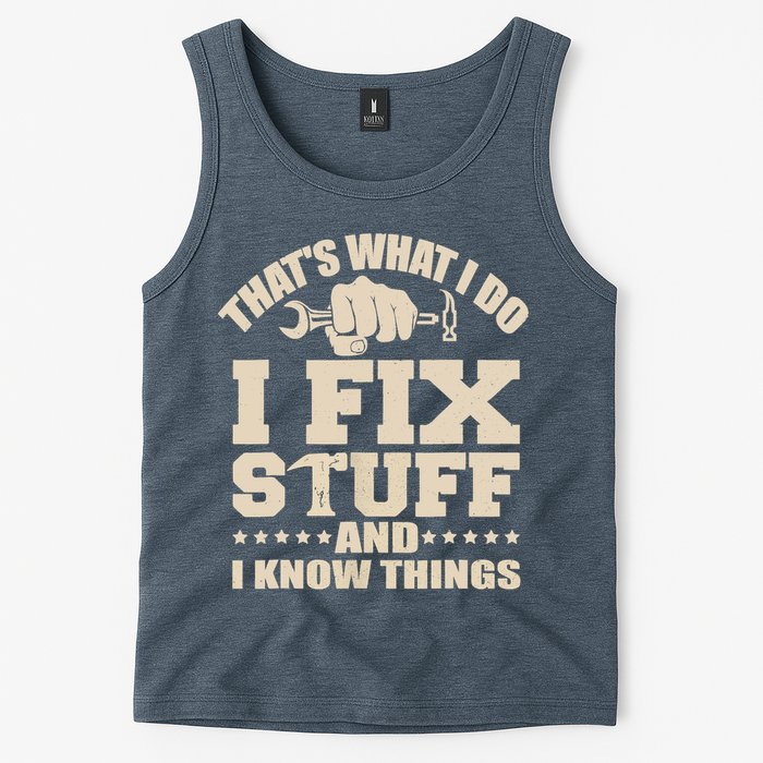 That's What I Do I Fix Stuff And I Know Things Funny Saying Tank Top