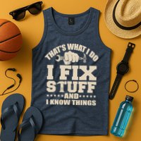 That's What I Do I Fix Stuff And I Know Things Funny Saying Tank Top