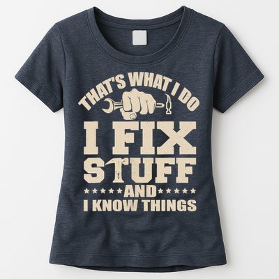 That's What I Do I Fix Stuff And I Know Things Funny Saying Womens T-Shirt