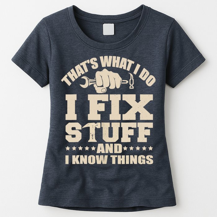 That's What I Do I Fix Stuff And I Know Things Funny Saying Womens T-Shirt