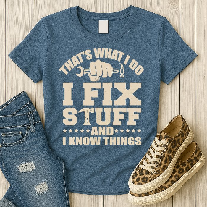 That's What I Do I Fix Stuff And I Know Things Funny Saying Womens T-Shirt