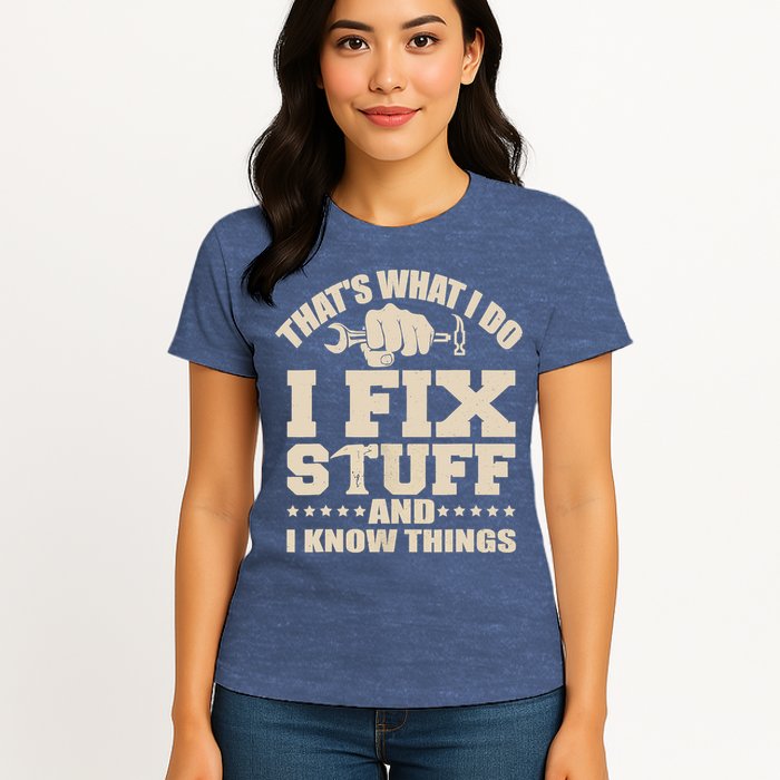 That's What I Do I Fix Stuff And I Know Things Funny Saying Womens T-Shirt