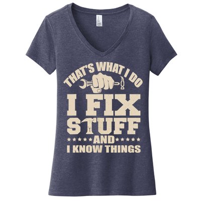 That's What I Do I Fix Stuff And I Know Things Funny Saying Women's V-Neck T-Shirt