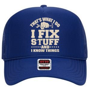 That's What I Do I Fix Stuff And I Know Things Funny Saying High Crown Mesh Back Trucker Hat