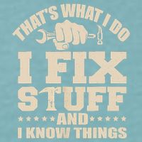 That's What I Do I Fix Stuff And I Know Things Funny Saying Sueded Cloud Jersey T-Shirt