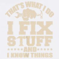 That's What I Do I Fix Stuff And I Know Things Funny Saying Garment-Dyed Sweatshirt