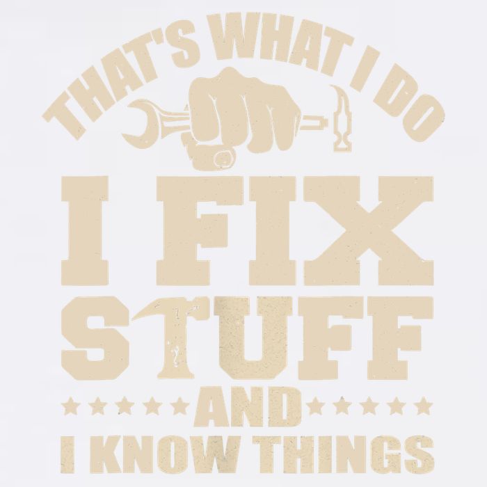 That's What I Do I Fix Stuff And I Know Things Funny Saying Garment-Dyed Sweatshirt
