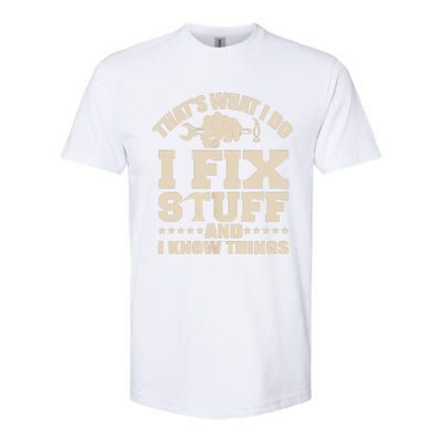 That's What I Do I Fix Stuff And I Know Things Funny Saying Softstyle CVC T-Shirt