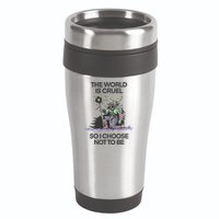 The World Is Cruel So I Choose Not To Be 16oz Travel Tumbler