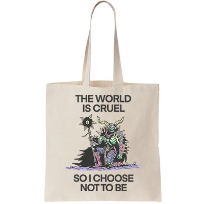 The World Is Cruel So I Choose Not To Be Bag