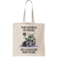 The World Is Cruel So I Choose Not To Be Bag