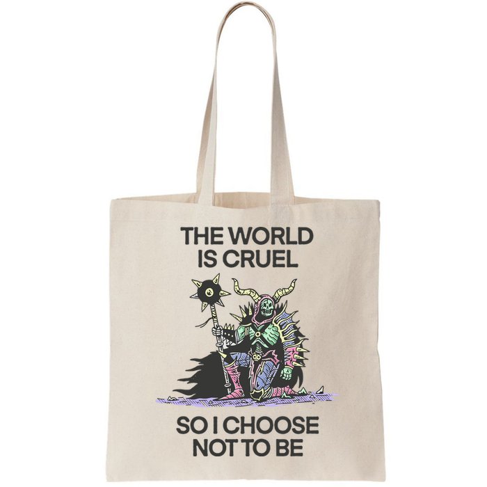 The World Is Cruel So I Choose Not To Be Bag