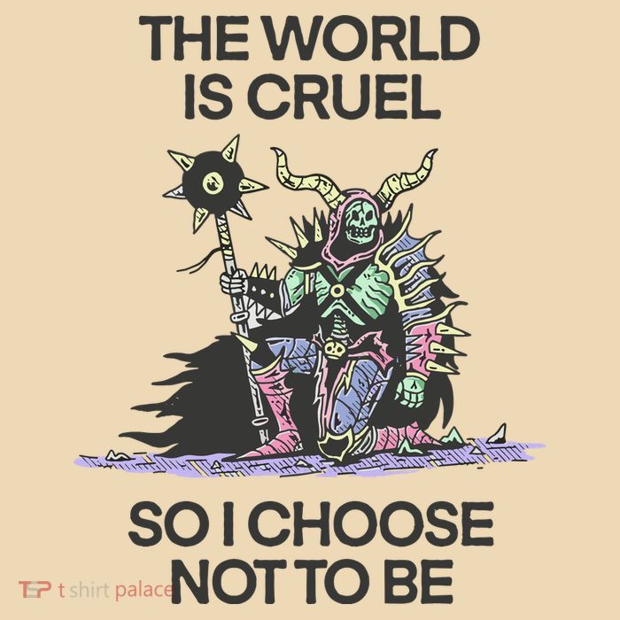 The World Is Cruel So I Choose Not To Be Bag