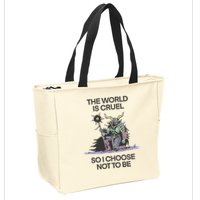 The World Is Cruel So I Choose Not To Be Zip Tote Bag
