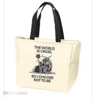 The World Is Cruel So I Choose Not To Be Zip Tote Bag