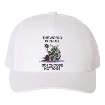 The World Is Cruel So I Choose Not To Be Yupoong Adult 5-Panel Trucker Hat