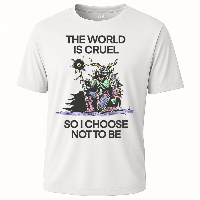 The World Is Cruel So I Choose Not To Be Performance Shirt