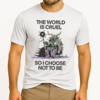 The World Is Cruel So I Choose Not To Be Performance Shirt